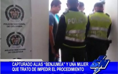 Capturado alias «Benjumea» y mujer que intento impedir procedimiento