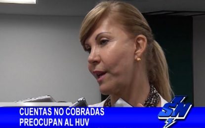 Cuentas no cobradas preocupan al HUV